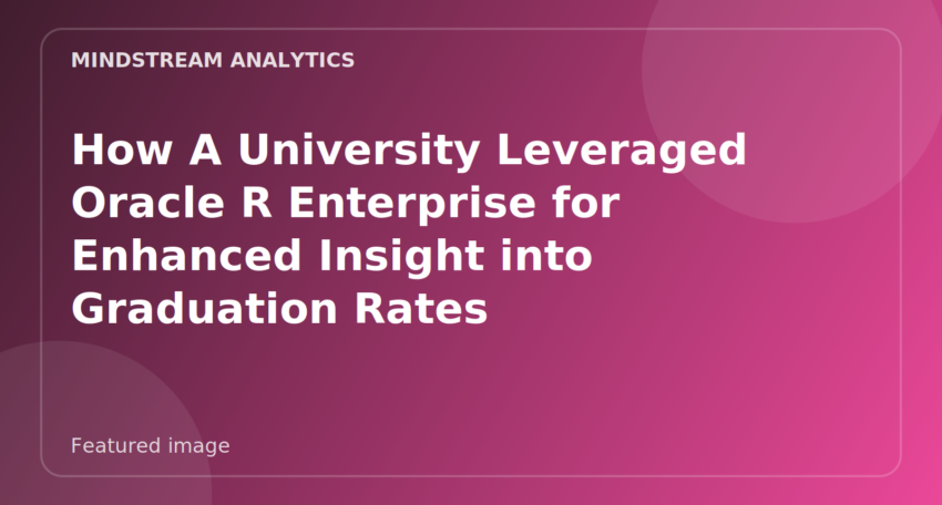 Featured image for How A University Leveraged Oracle R Enterprise for Enhanced Insight into Graduation Rates