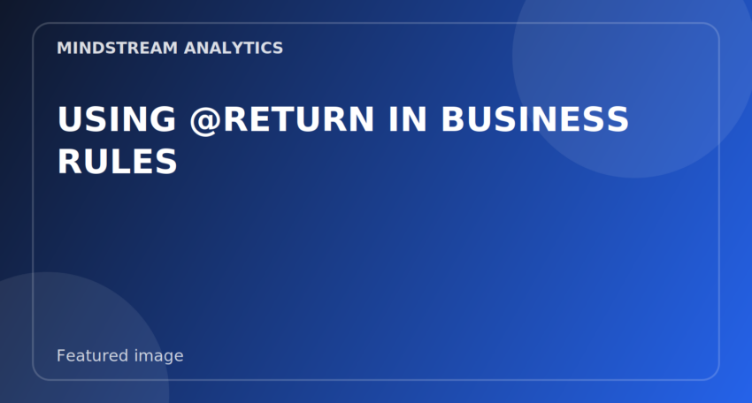 Featured image for USING @RETURN IN BUSINESS RULES